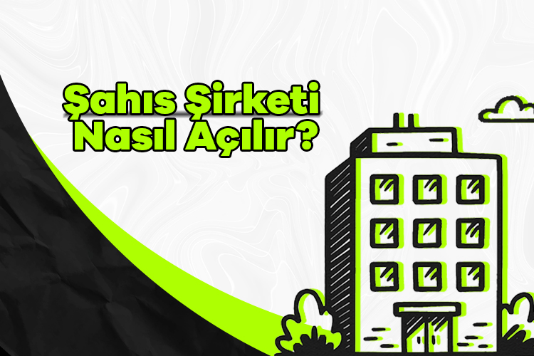Şahıs şirketi nasıl açılır?